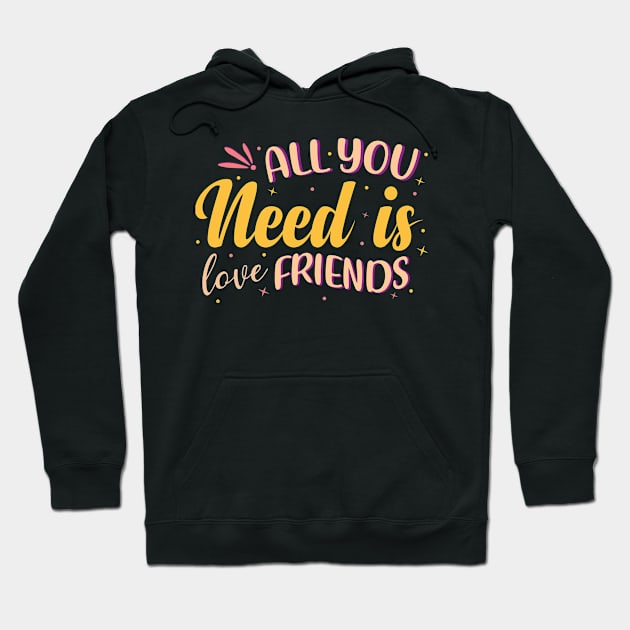 All You Need Is Love Friends Hoodie by themodestworm